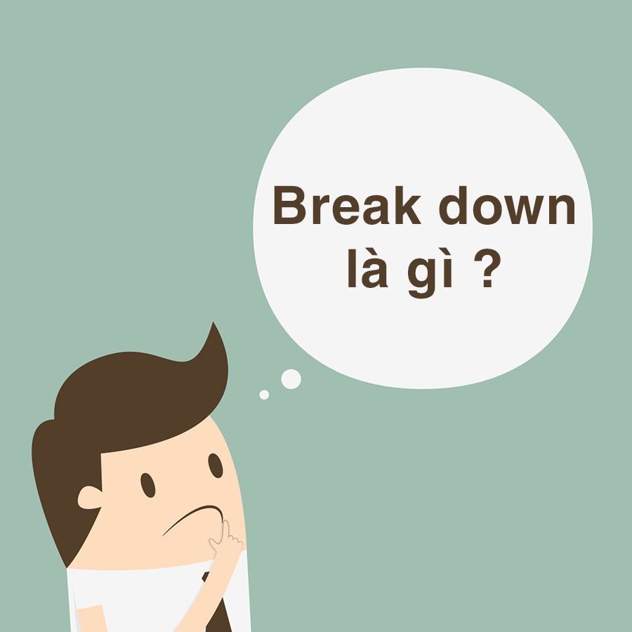 Break down là gì và cấu trúc cụm từ Break down trong câu Tiếng Anh