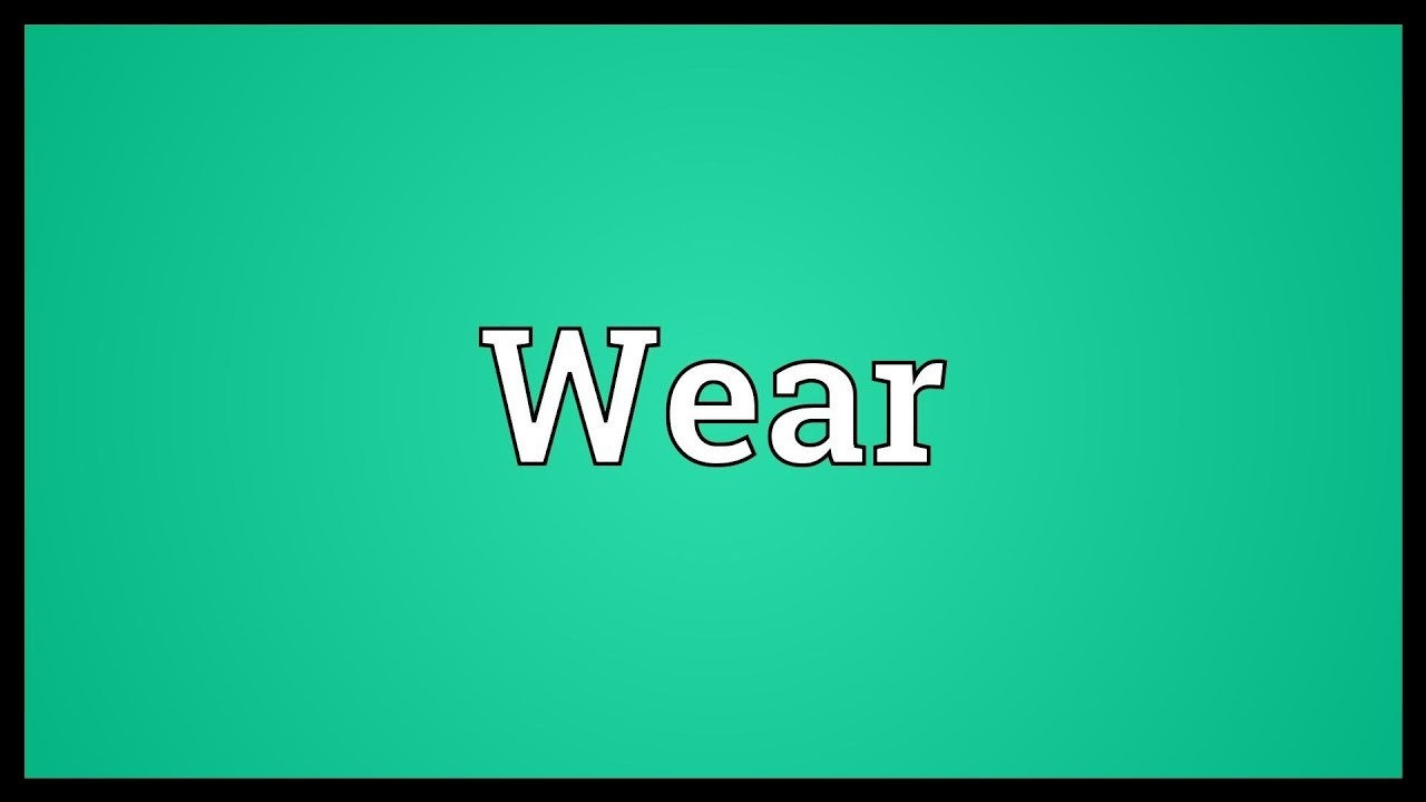 Cấu Trúc và Cách Dùng từ Wear trong câu Tiếng Anh