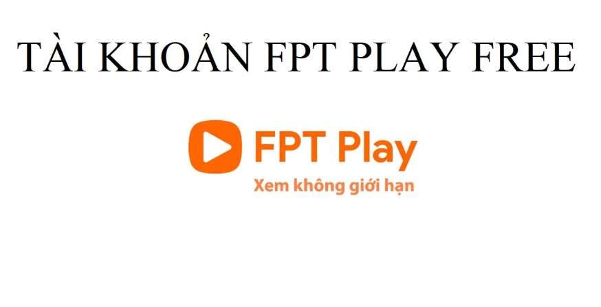 Tài khoản FPT Play miễn phí T10/2022, Acc FPT Play Free
